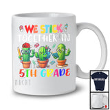We Stick Together In 5th Grade, Adorable Back To School First Day Three Cactus, Students Teacher T-Shirt