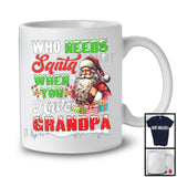 Who Needs Santa When You Have Grandpa; Sarcastic Christmas Santa; X-mas Family Group T-Shirt