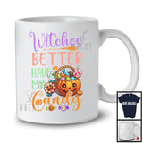 Witches Better Have My Candy, Sarcastic Halloween Costume Trick Or Treat Pumpkin, Food Lover T-Shirt