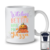 Witches Better Have My Pizza, Sarcastic Halloween Costume Trick Or Treat Pumpkin, Food Lover T-Shirt