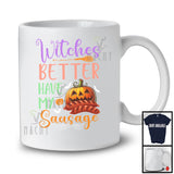 Witches Better Have My Sausage, Sarcastic Halloween Costume Trick Or Treat Pumpkin, Food Lover T-Shirt