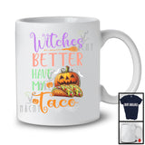 Witches Better Have My Taco, Sarcastic Halloween Costume Trick Or Treat Pumpkin, Food Lover T-Shirt