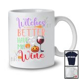 Witches Better Have My Wine, Sarcastic Halloween Trick Or Treat Pumpkin, Drinking Drunker T-Shirt