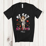 MacnyStore - Personalized Custom Name He Says Six Seven; Humorous Valentine's Day Hearts 67; Family Group T-Shirt