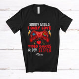 MacnyStore - Personalized Custom Name Sorry I Love Video Games And Sister; Joyful Valentine Boys Gamer Family T-Shirt