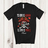 MacnyStore - Personalized Custom Name To ERR Is Human To ARR Pirate; Scary Valentine Cross Bones Pirate Skull T-Shirt