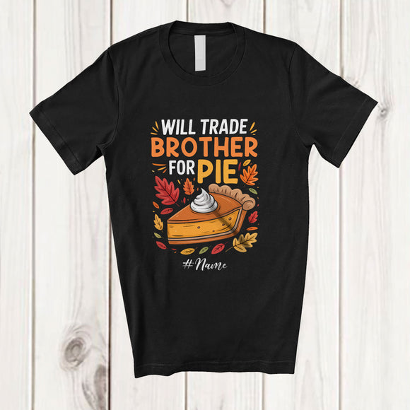 MacnyStore - Personalized Custom Name Will Trade Brother For Pie; Awesome Thanksgiving Family Pumpkin Pie T-Shirt