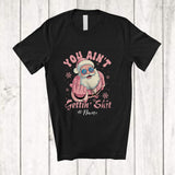 MacnyStore - Personalized Custom Name You Ain't Gettin' Shit; Sarcastic Christmas Pink Santa Lover; Family T-Shirt