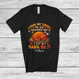 MacnyStore - Personalized Custom Name I Cook My Turkey Old Fashioned Way; Joyful Thanksgiving Nana Family T-Shirt