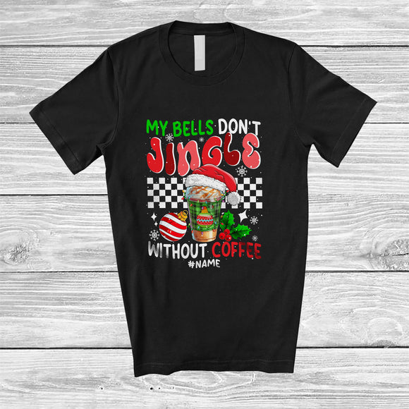 MacnyStore - Personalized Custom Name My Bells Don't Jingle Without Coffee; Sarcastic Christmas Girls Drinking T-Shirt