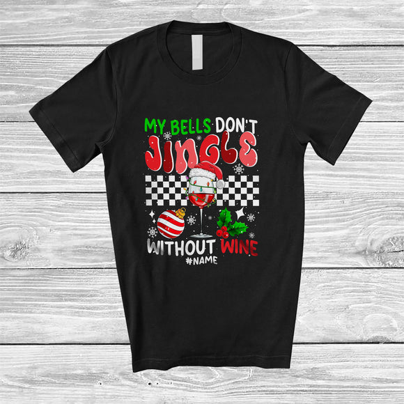 MacnyStore - Personalized Custom Name My Bells Don't Jingle Without Wine; Sarcastic Christmas Girls Drinking T-Shirt