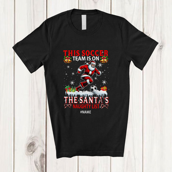 MacnyStore - Personalized Custom Name Soccer Team On Santa's Naughty List; Joyful Christmas Player T-Shirt