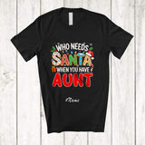 MacnyStore - Personalized Custom Name Who Needs Santa You Have Aunt; Proud Christmas Family T-Shirt