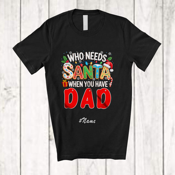 MacnyStore - Personalized Custom Name Who Needs Santa You Have Dad; Proud Christmas Family T-Shirt