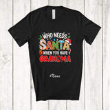 MacnyStore - Personalized Custom Name Who Needs Santa You Have Grandma; Proud Christmas Family T-Shirt