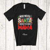 MacnyStore - Personalized Custom Name Who Needs Santa You Have Mama; Proud Christmas Family T-Shirt