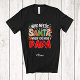 MacnyStore - Personalized Custom Name Who Needs Santa You Have Papa; Proud Christmas Family T-Shirt
