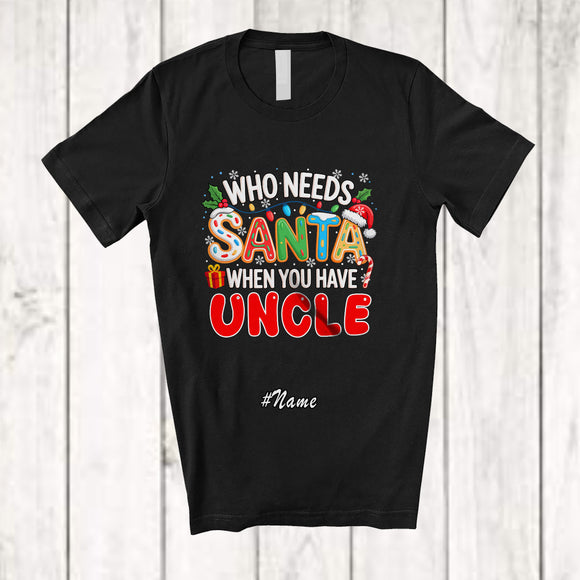 MacnyStore - Personalized Custom Name Who Needs Santa You Have Uncle; Proud Christmas Family T-Shirt