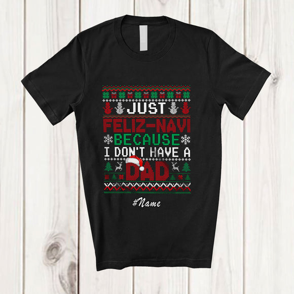 MacnyStore - Personalized Custom Name Feliz Navi I Don't Have A Dad; Joyful Christmas Navidad Sweater Santa T-Shirt