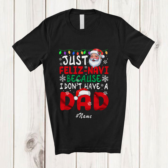 MacnyStore - Personalized Custom Name Feliz Navi I Don't Have A Dad; Joyful Christmas Navidad Santa T-Shirt