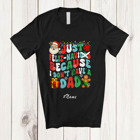 MacnyStore - Personalized Custom Name Feliz Navi-dad Don't Have Dad; Joyful Christmas Navidad Groovy Santa T-Shirt