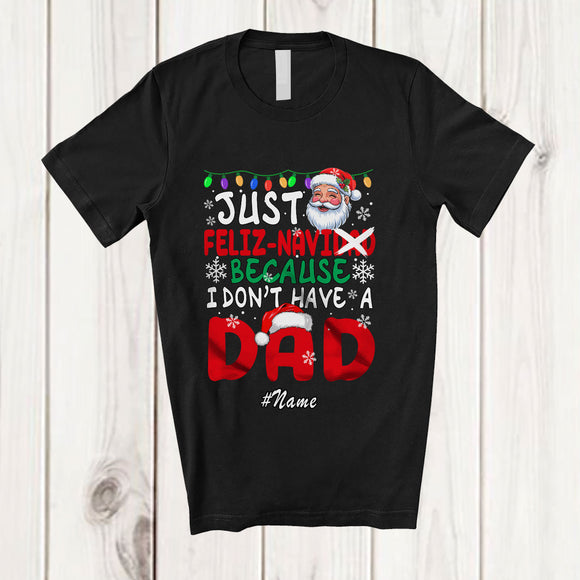 MacnyStore - Personalized Custom Name Feliz Navi-dad I Don't Have A Dad; Joyful Christmas Navidad Santa T-Shirt