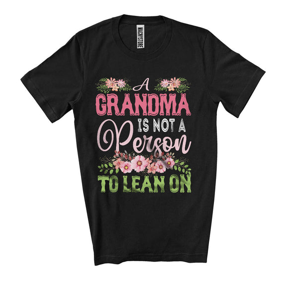 MacnyStore - A Grandma Is Not A Person To Lean On, Floral Mother's Day Flowers, Matching Grandma Family T-Shirt
