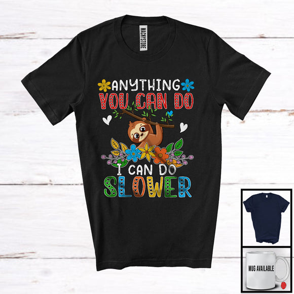 MacnyStore - Anything You Can Do I Can Do Slower, Humorous Sayings Lovely Sloth Animal Lover, Flowers Floral T-Shirt