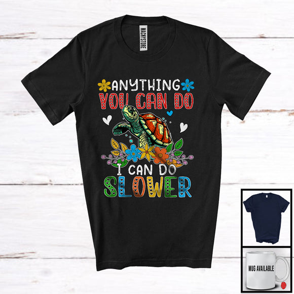 MacnyStore - Anything You Can Do I Can Do Slower, Humorous Sayings Lovely Turtle Animal Lover, Flowers Floral T-Shirt