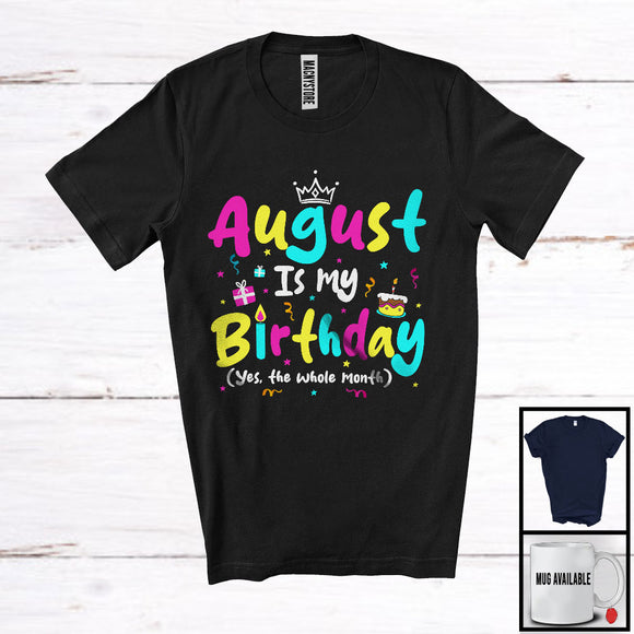 MacnyStore - August Is My Birthday Yes The Whole Month, Colorful Birthday Party Celebration, Family Group T-Shirt