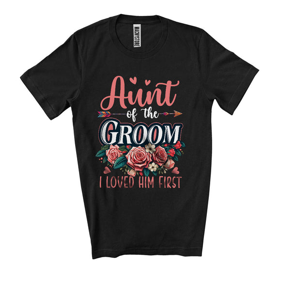 MacnyStore - Aunt Of The Groom I Loved Him First, Happy Wedding Party Flowers Roses, Mother's Day Family T-Shirt