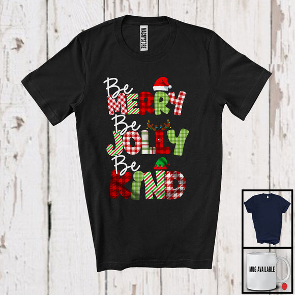 MacnyStore - Be Merry Jolly Kind; Humorous Christmas Plaid Santa Lover; X-mas Friends Family Group T-Shirt