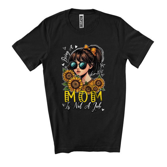 MacnyStore - Being A Mom Is Not A Job, Adorable Mother's Day Sunflowers, Matching Family Group T-Shirt
