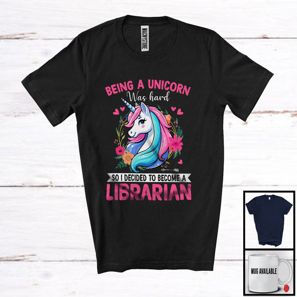 MacnyStore - Being A Unicorn Was Hard Become A Librarian, Lovely Unicorn Lover, Floral Flowers T-Shirt