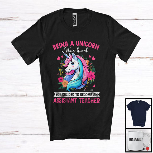 MacnyStore - Being A Unicorn Was Hard Become An Assistant Teacher, Lovely Unicorn Lover, Floral Flowers T-Shirt