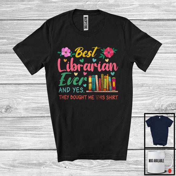 MacnyStore - Best Librarian Ever They Bought Me This Shirt, Lovely Mother's Day Flowers, Proud Careers T-Shirt