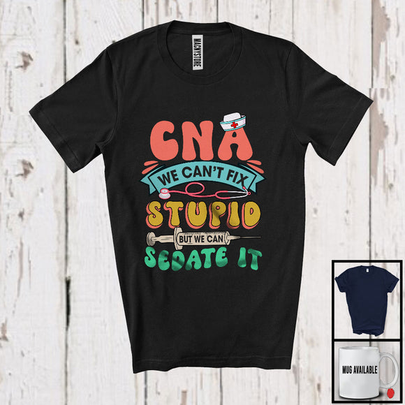 MacnyStore - Can't Fix Stupid But We Can Sedate It, Humorous CNA Nurse Group, Proud Hospital Jobs Team T-Shirt