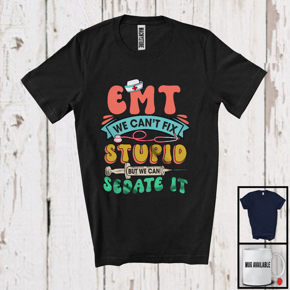 MacnyStore - Can't Fix Stupid But We Can Sedate It, Humorous EMT Nurse Group, Proud Hospital Jobs Team T-Shirt