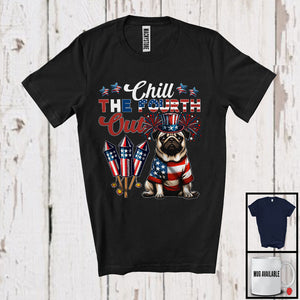 MacnyStore - Chill The Fourth Out, Lovely 4th Of July American Flag Pug Fireworks, Proud Patriotic T-Shirt