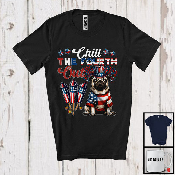MacnyStore - Chill The Fourth Out, Lovely 4th Of July American Flag Pug Fireworks, Proud Patriotic T-Shirt