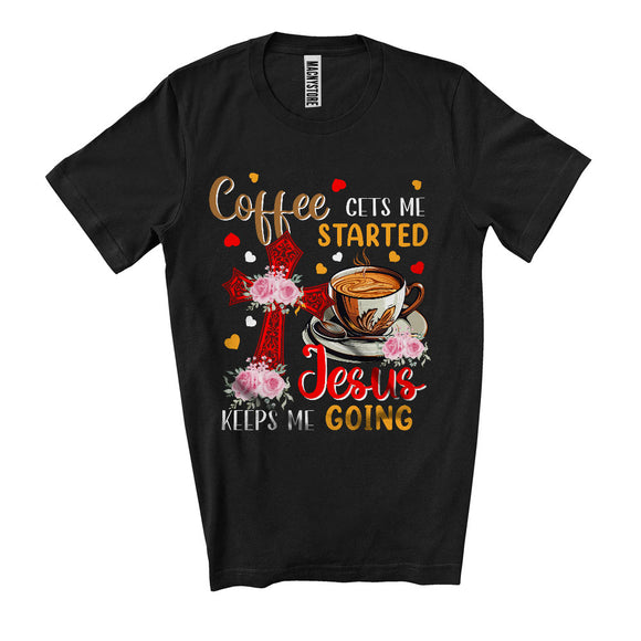 MacnyStore - Coffee Gets Me Started Jesus Keeps Me Going, Floral Coffee Lover, Flowers Matching Family T-Shirt