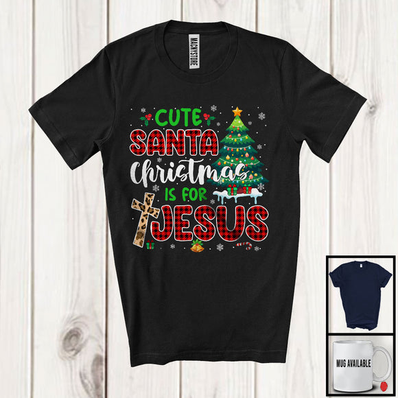 MacnyStore - Cute Santa Christmas Is For Jesus; Amazing Christmas Tree Plaid Leopard Cross; Snow Family T-Shirt
