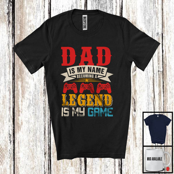 MacnyStore - Dad Is My Name Becoming A Legend Is My Game, Joyful Father's Day Gamer, Gaming Family T-Shirt