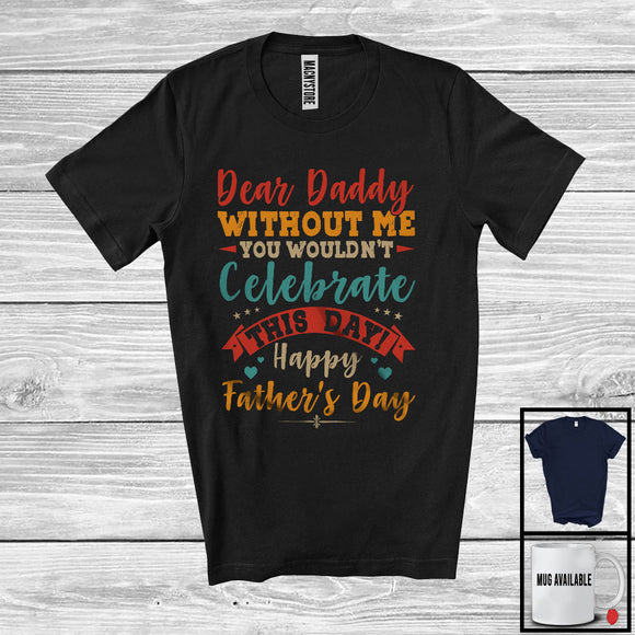 MacnyStore - Daddy Without Me You Wouldn't Celebrate, Happy Father's Day Son Daughter, Vintage Family T-Shirt