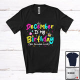 MacnyStore - December Is My Birthday Yes The Whole Month, Colorful Birthday Party Celebration, Family Group T-Shirt