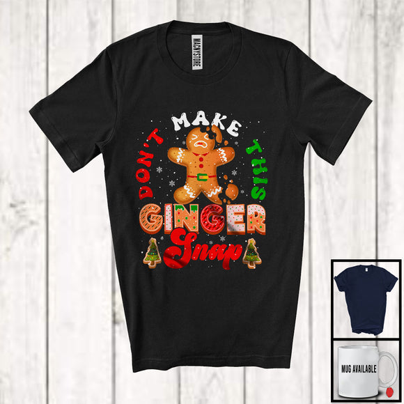 MacnyStore - Don't Make This Ginger Snap; Sarcastic Christmas Gingerbread Break; Snowing X-mas Group T-Shirt