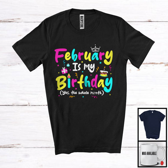 MacnyStore - February Is My Birthday Yes The Whole Month, Colorful Birthday Party Celebration, Family Group T-Shirt