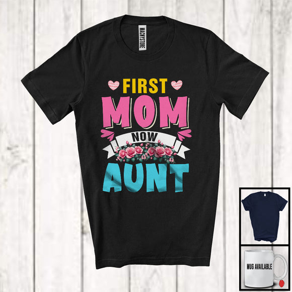 MacnyStore - First Mom Now Aunt, Amazing Mother's Day Promoted To Aunt Pregnancy, Flowers Family T-Shirt