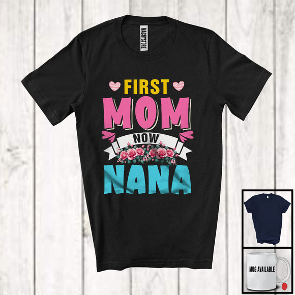 MacnyStore - First Mom Now Nana, Amazing Mother's Day Promoted To Nana Pregnancy, Flowers Family T-Shirt