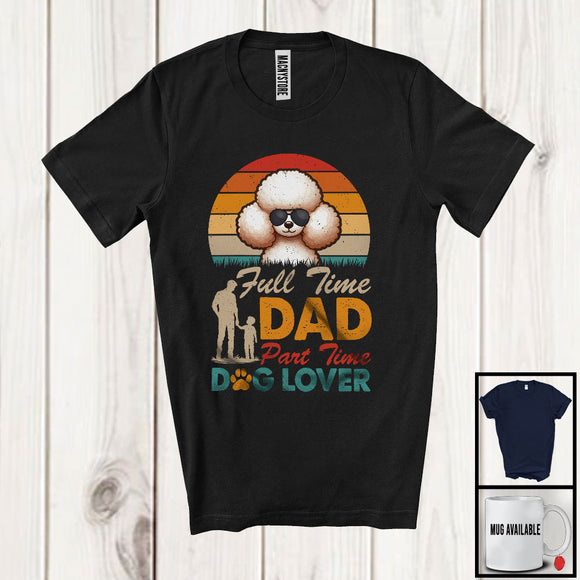 MacnyStore - Full Time Dad Part Time Dog Lover, Awesome Father's Day Poodle Sunglasses, Vintage Retro T-Shirt